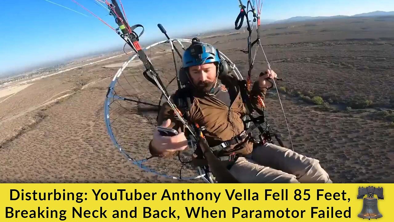 Disturbing: YouTuber Anthony Vella Fell 85 Feet, Breaking Neck and Back, When Paramotor Failed