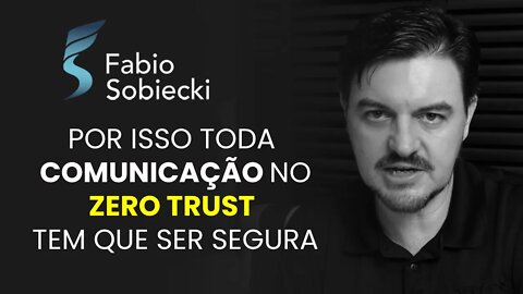 Por isso toda a comunicação no Zero Trust tem que ser segura | Cortes