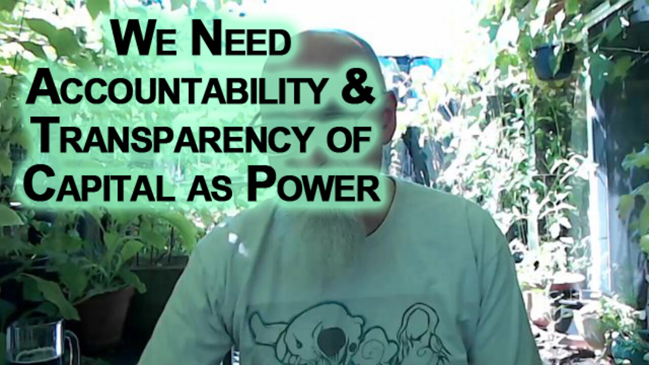 As Julian Assange & Wikileaks Have Stated, We Need Accountability & Transparency of Capital as Power