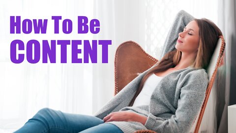 How to be content