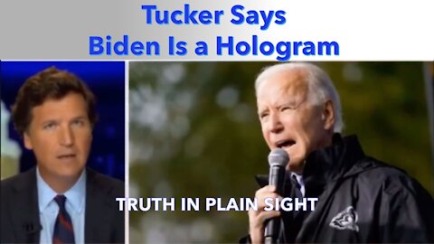 Tucker Says Biden Is a Hologram - Truth in Plain Sight