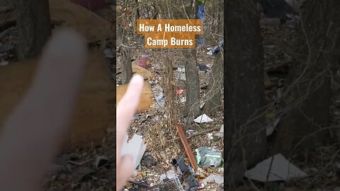 How a Homeless Camp Burns #homeless #homelessness #homelessman #homelessfamilies