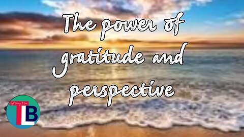 The power of gratitude and perspective