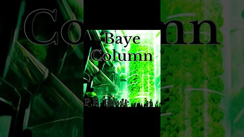 Baye Column | Story Trailer, Sci-Fi Weeklies by P.E. Rowe