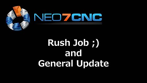 Rush Job ;) and General Update - Neo7CNC.com