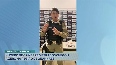 Durante o Carnaval: Número de Crimes Registrados Chegou a Zero na Região de Guanhães.