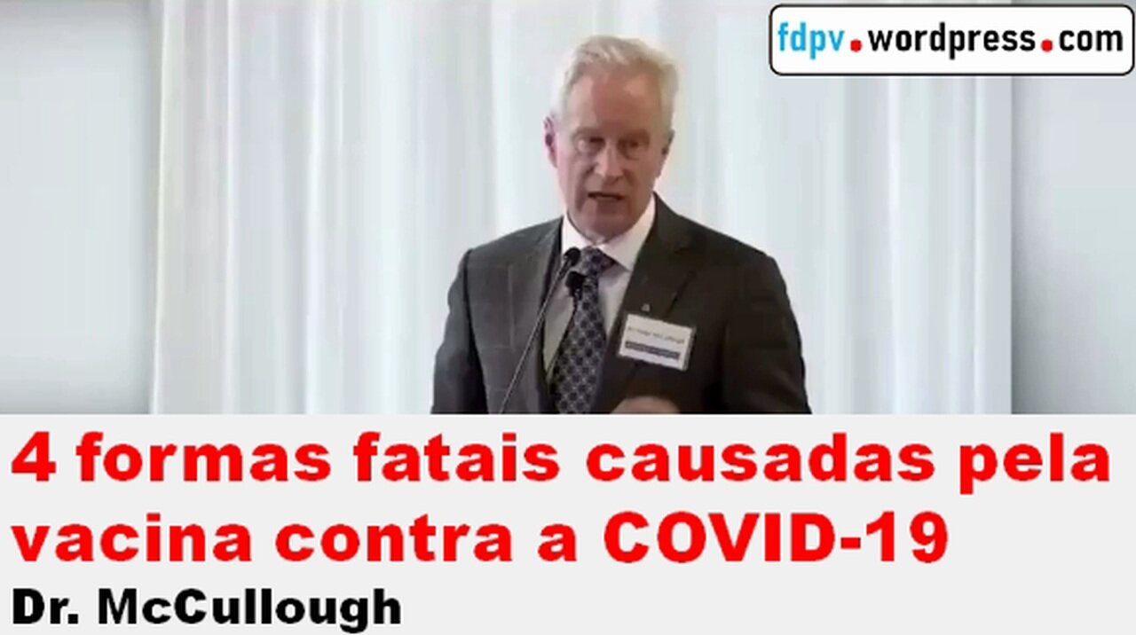 4 formas fatais causadas pela vacina contra a covid-19 - Dr. McCullough