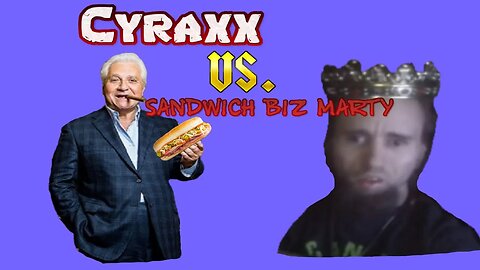 Cyraxx VS Sandwich Biz Marty