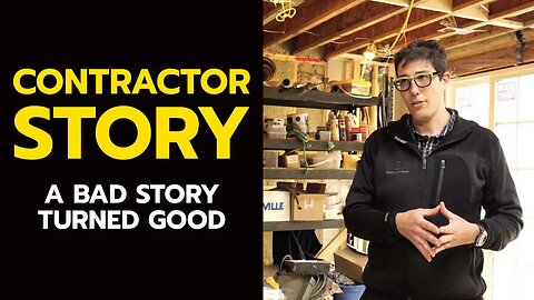 CONTRACTOR STORY: A Bad Story Turned Good