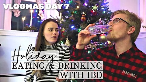 Holiday Eating & Drinking with IBD | Vlogmas Day 7