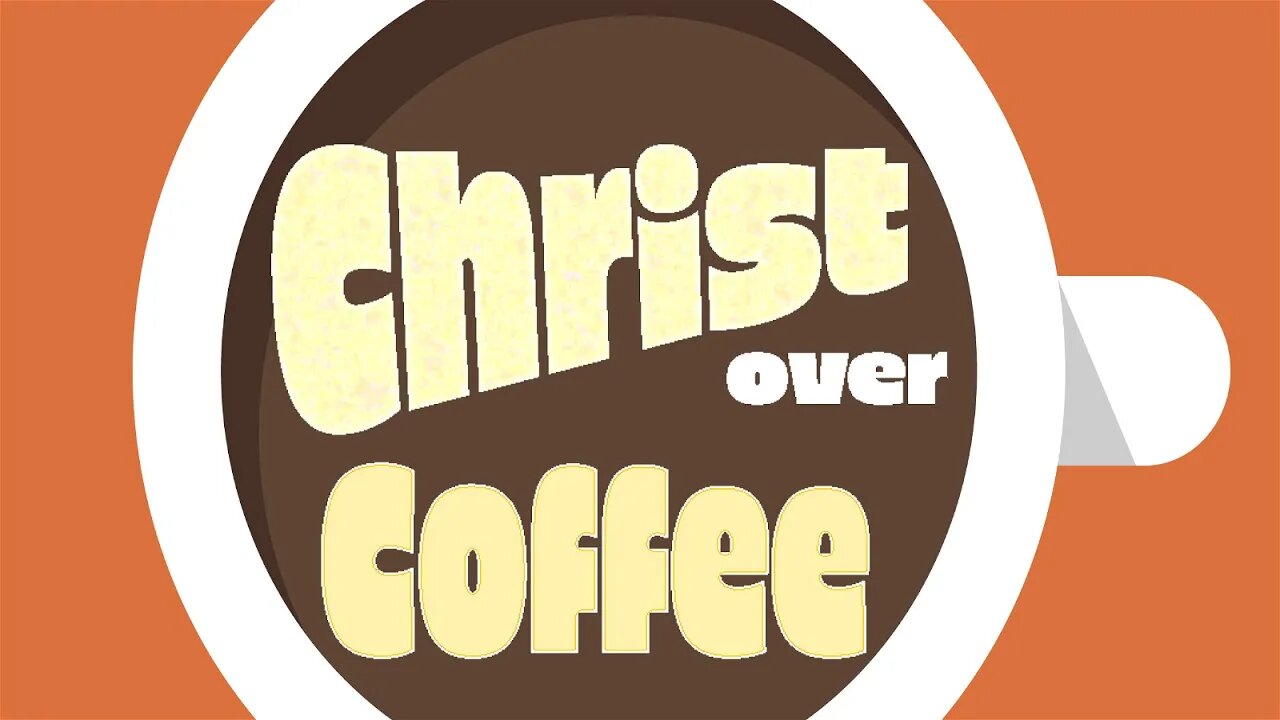 Christ Over Coffee - August 29, 2023