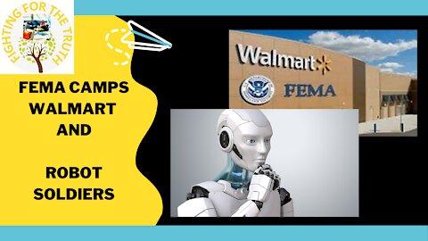 FEMA CAMPS, WALMART AND THE ROBOT SOLDIERS