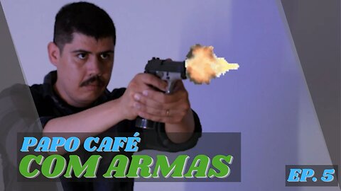 Papo café com armas - ep. 5