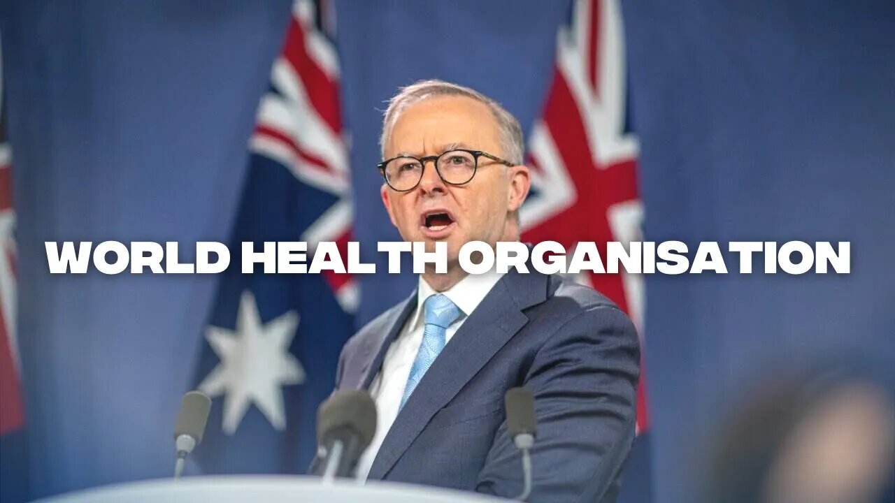 Anthony Albanese supports the World Health Organisation ‘Pandemic Preparedness Treaty’