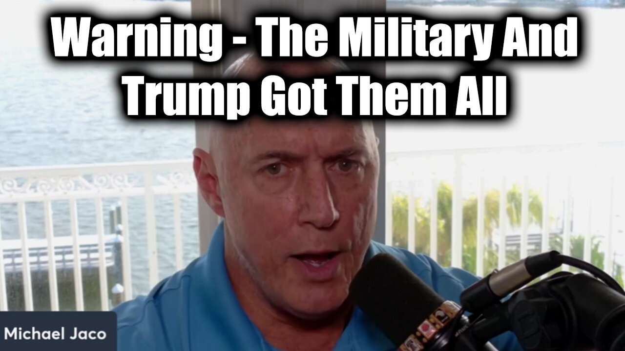 Michael Jaco SHOCKING News - The Military And Trump Got Them All