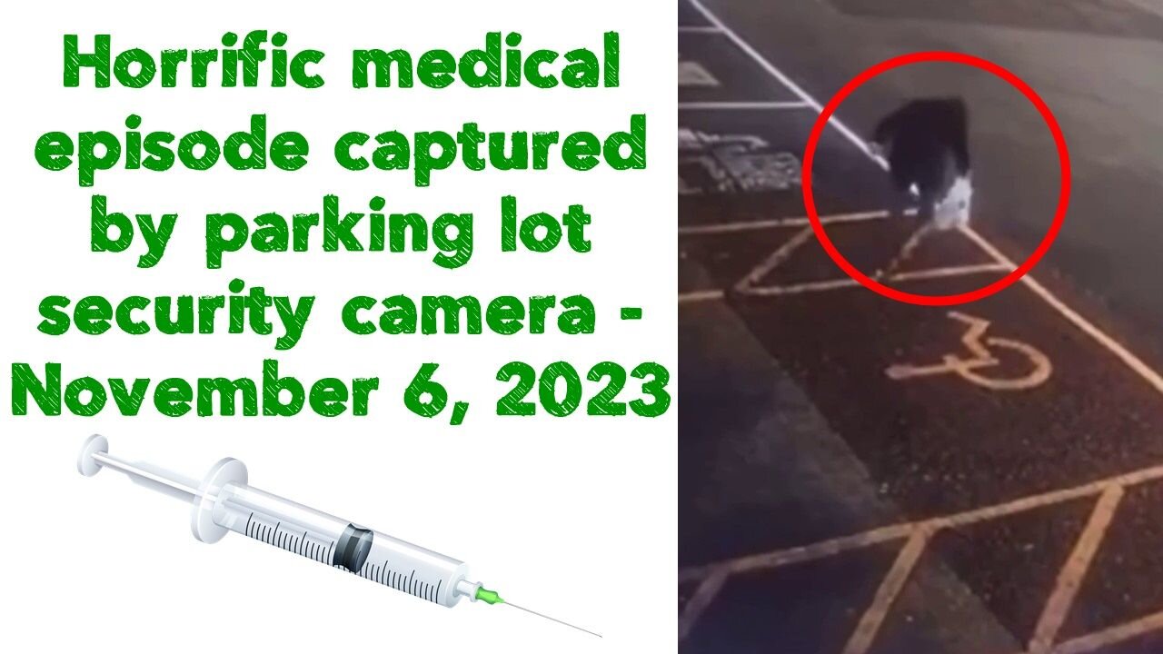 Horrific medical episode captured by parking lot security camera - November 6, 2023