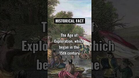 The Age of Exploration, which began in the 15th century, saw European