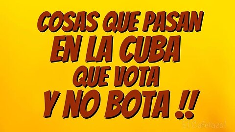 Cosas que pasan en la Cuba que vota y no bota.