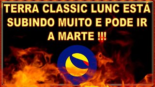 TERRA CLASSIC LUNC ESTÁ SUBINDO MUITO E PODE IR A MARTE !!!