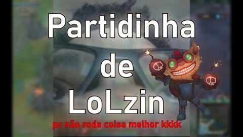 PARTIDINHA DE LOL HEHEHE