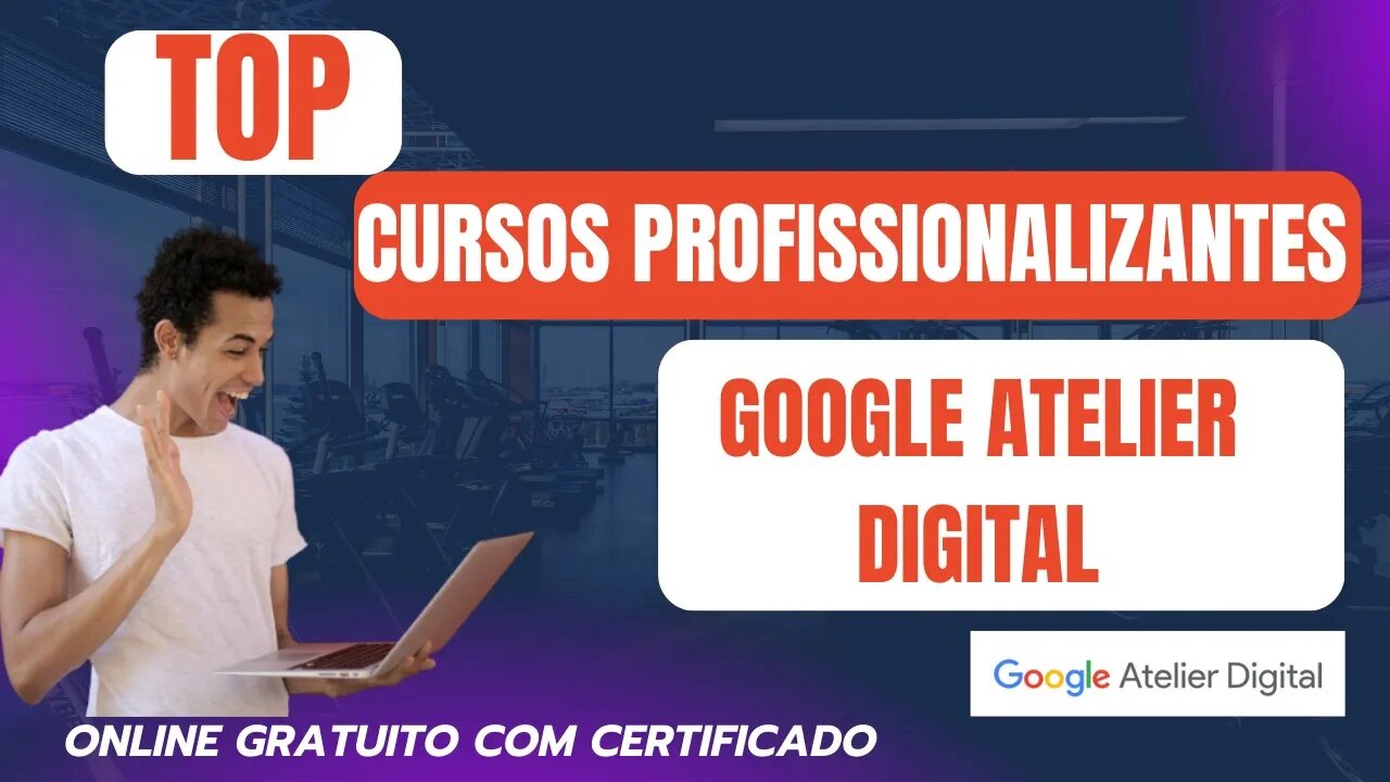 CURSOS PROFISSIONALIZANTES GOOGLE ATELIER DIGITAL