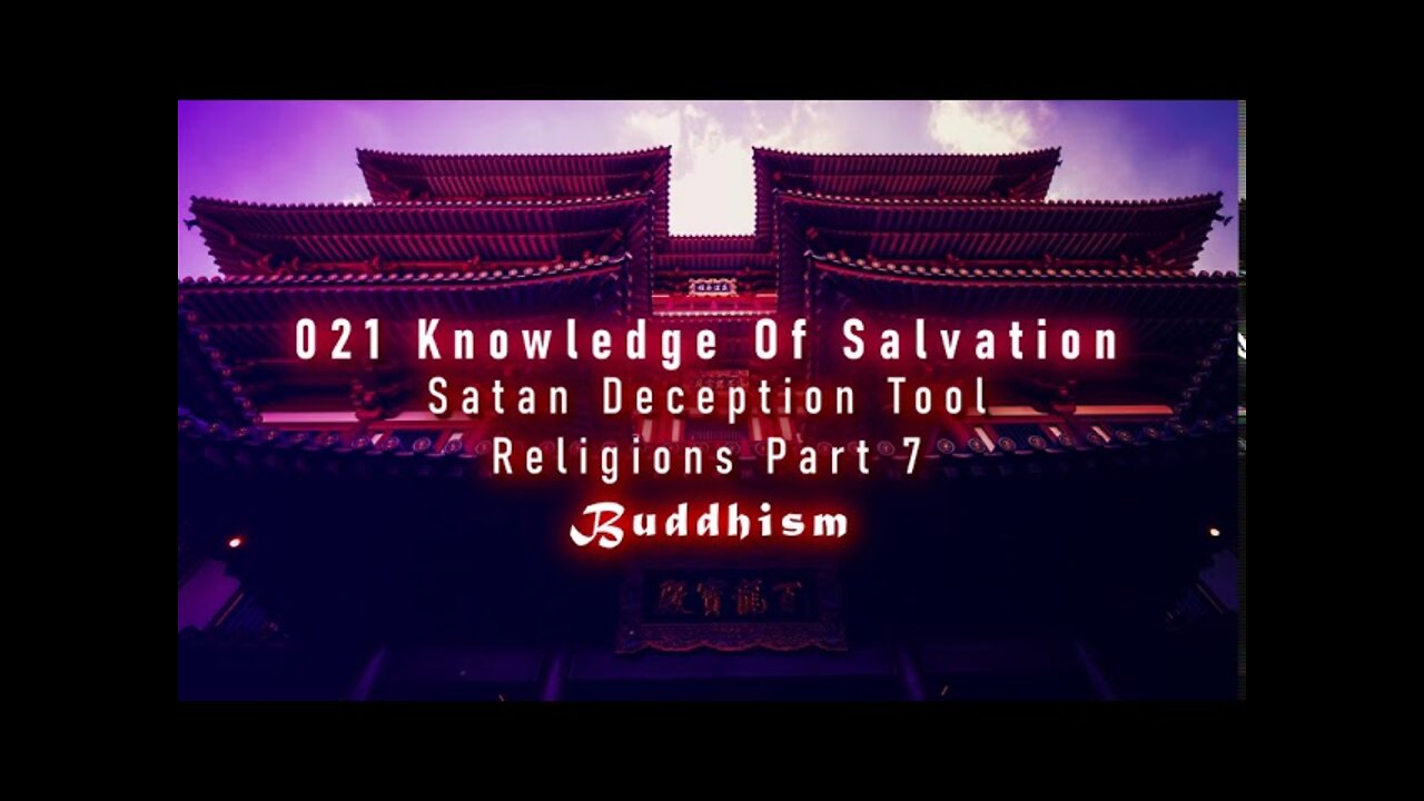 021 Knowledge Of Salvation - Satan Deception Tool - Religions Part 7 Buddhism