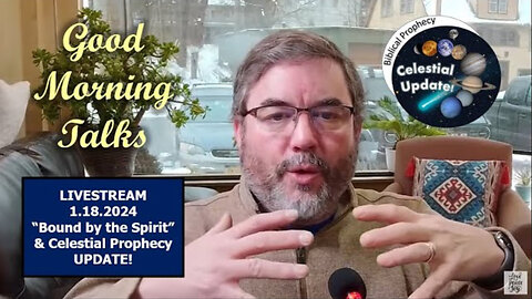 Good Morning Talk on January 18th 2024 - "Bound by the Spirit" Part 2/2 & Prophecy Update!