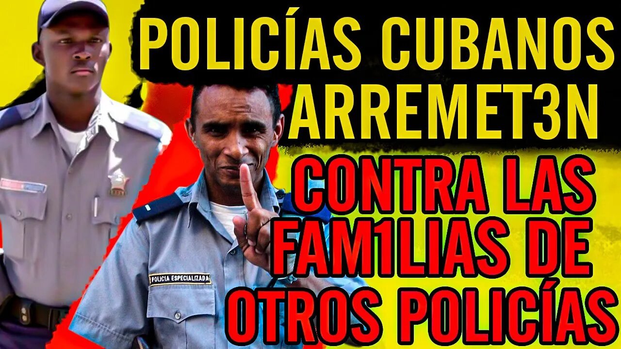 😮Policías cubanos ARREMET3N C0NTRA las FAMlLlAS de otros policías😮
