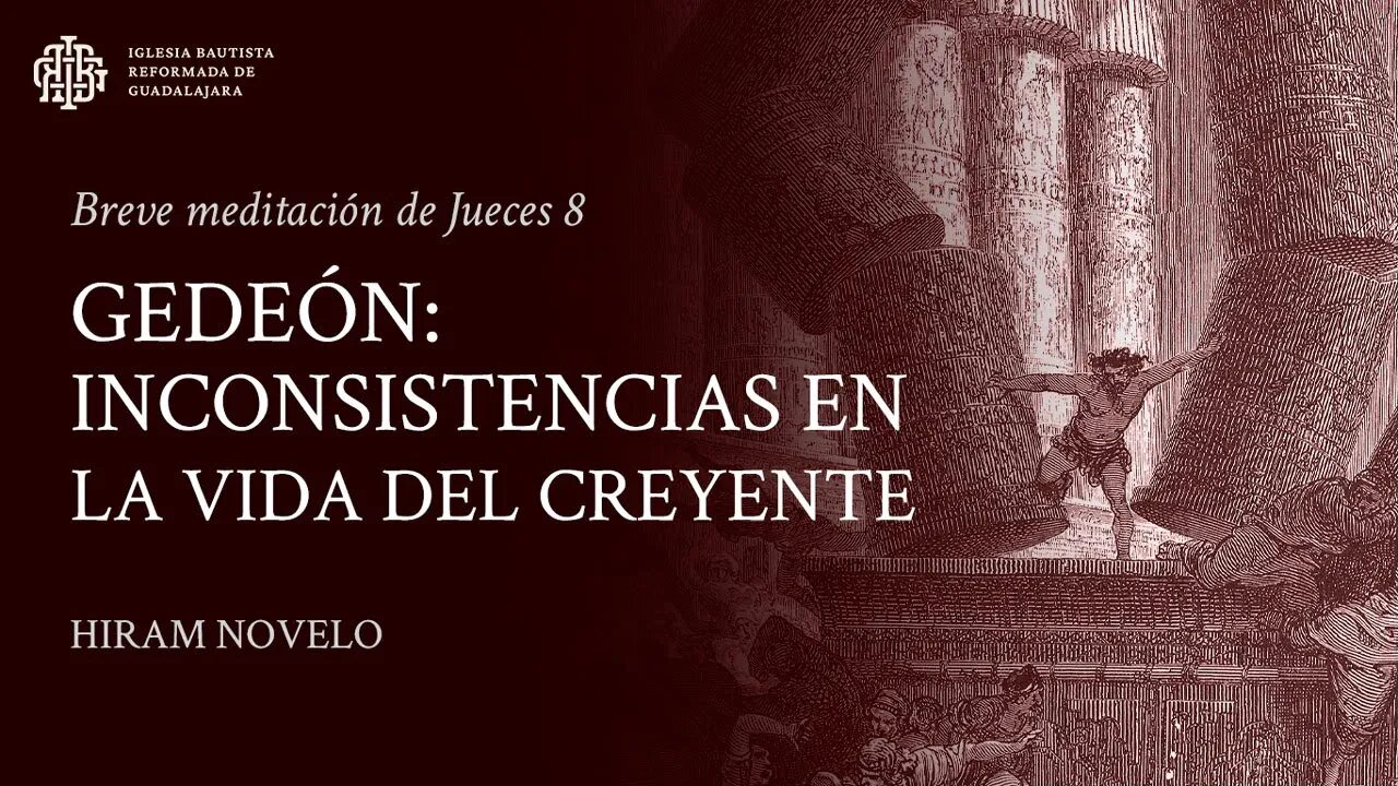 Gedeón: Inconsistencias en la vida del creyente (Jueces 8) - Hiram Novelo