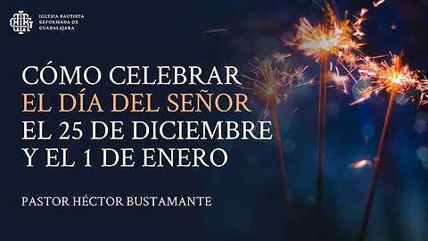 Cómo celebrar el Día del Señor el 25 de diciembre y el 1 de enero - Pastor Héctor Bustamante