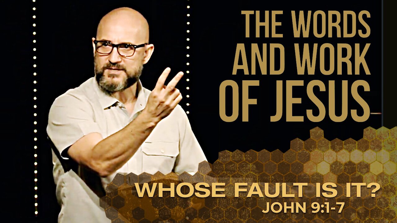 The Words & Work of Jesus: WHOSE FAULT IS IT? (John 9:1-7)