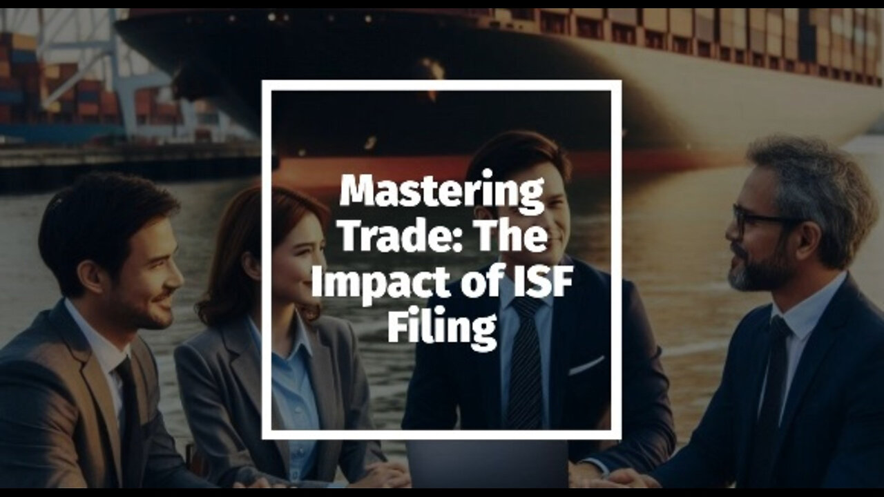 Demystifying ISF Filing: The Powerhouse of Trade Compliance
