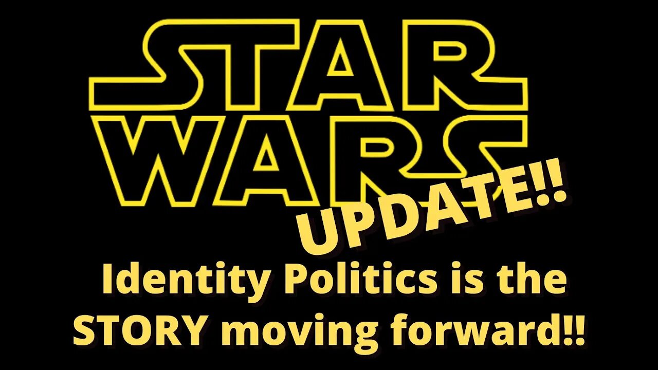 Star Wars Update - Identity politics is the story moving forward!!