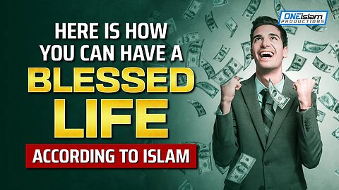 HERE IS HOW YOU CAN HAVE BLESSED LIFE ACCORDING TO ISLAM