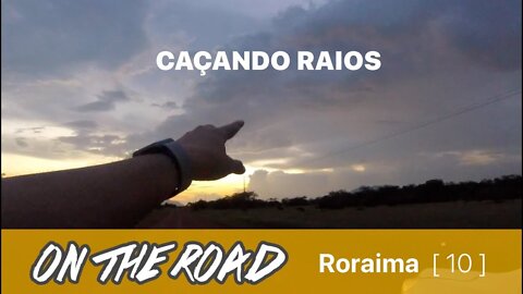 [ 10 ] Roraima | Acabando a primeira parte! Caçando raios!