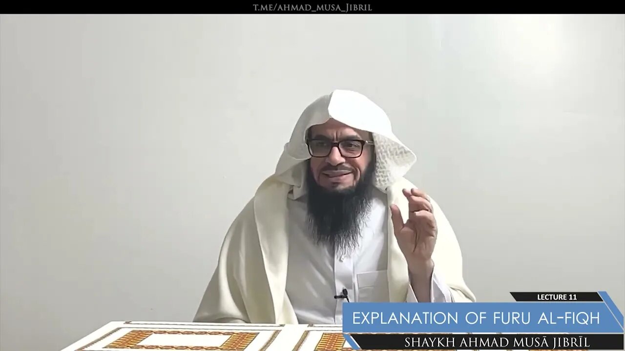 Class 11 - Explanation of Furū' Al-Fiqh - Shaykh Ahmad Jibril