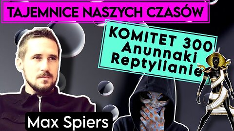 Max Spiers - Komitet 300 Reptylianie Anunnaki
