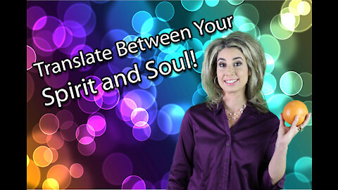 Translating Between Your Spirit and Soul!