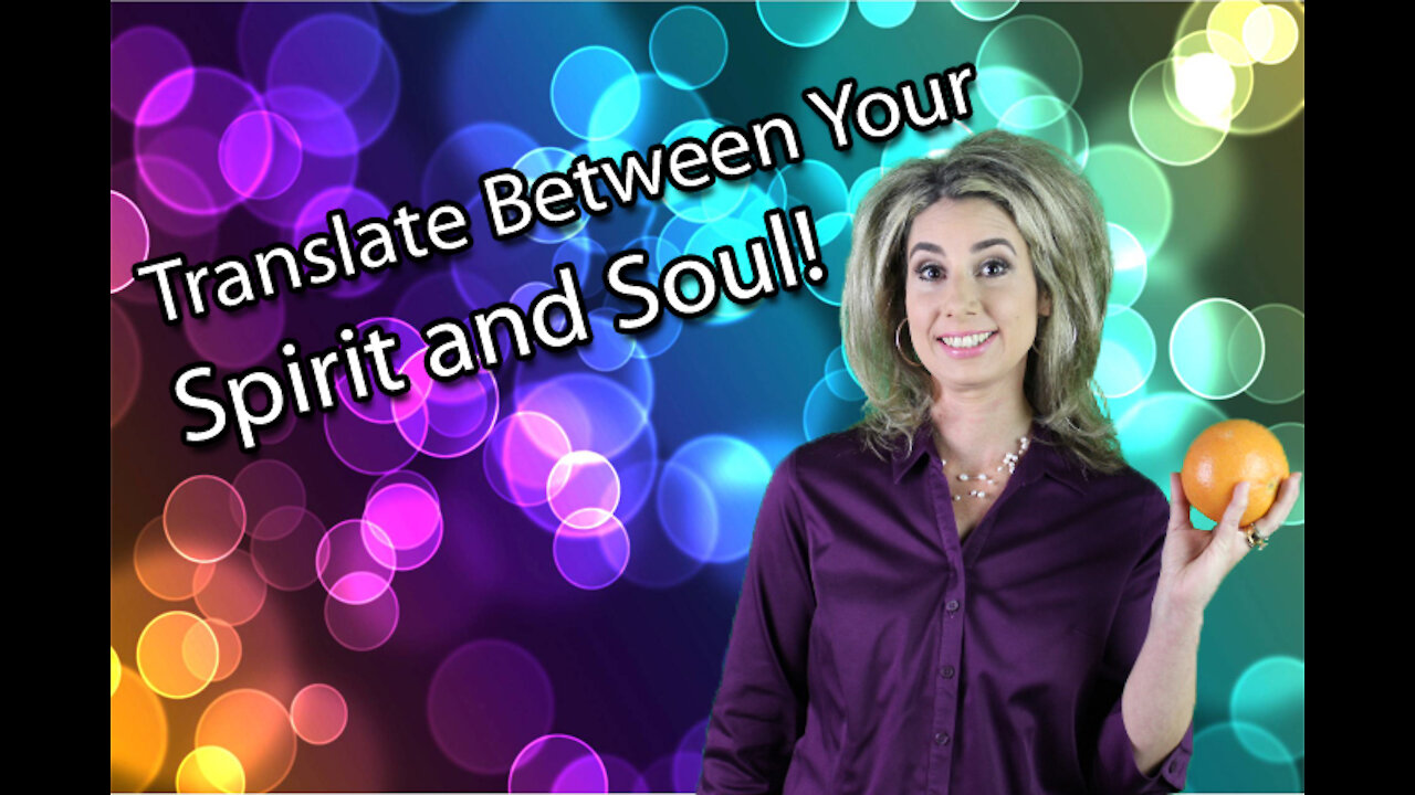 Translating Between Your Spirit and Soul!