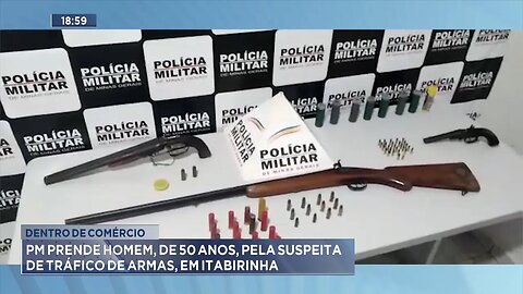 Dentro de Comércio: PM prende Homem, de 50 anos, pela suspeita de Tráfico de Armas, em Itabirinha.