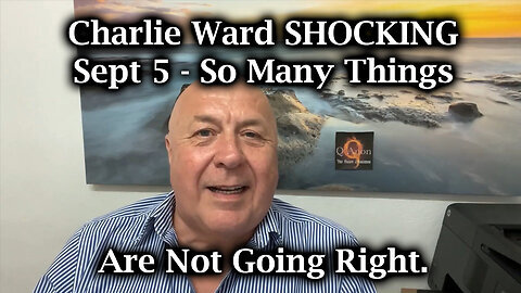 Charlie Ward SHOCKING Sept 5 - So Many Things Are Not Going Right