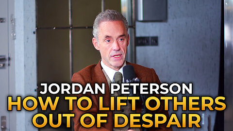 Jordan Peterson - How to Lift Others Out of Despair