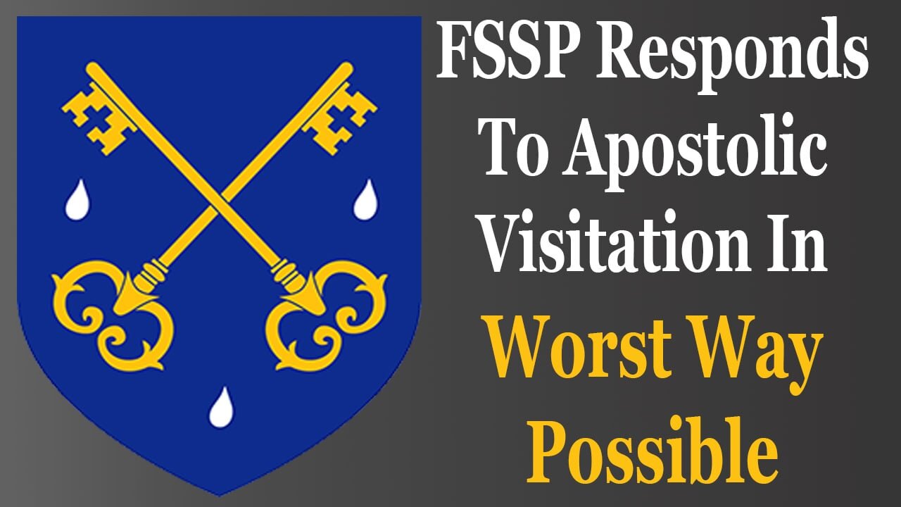 FSSP Responds To Apostolic Visitation In Worst Way Possible