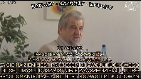 ŻYCIE NA ZIEMI JEST PROCESEM ROZWOJU DUCHOWEGO DUCH,UMYSŁ I DUSZA ISTNIEJE ZAWSZE DZISIAJ I JUTRO,PSYCHOMANIPULACJA NIE JEST ROZWOJEM DUCHOWYM/IMAGOTERAPIA KACZOROWSKIEGO TV INFO 2022