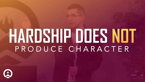 Hardship Does Not Produce Character (Short)