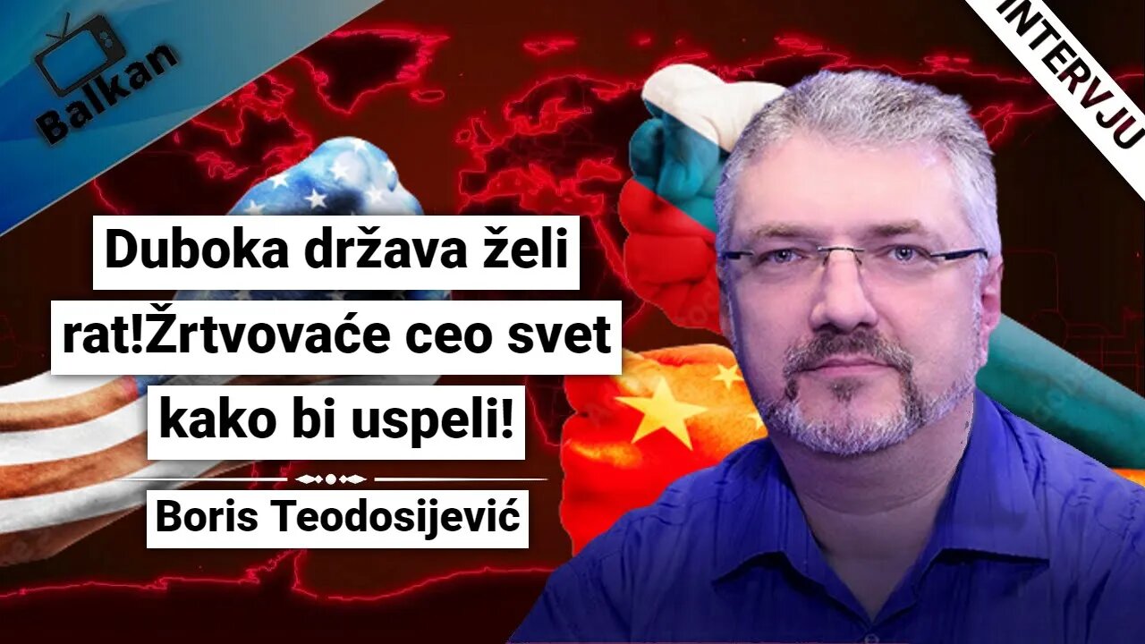 Boris Teodosijević-Duboka država želi rat!Žrtvovaće ceo svet kako bi uspeli!