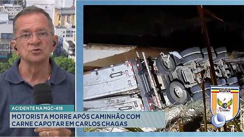 Acidente na MGC-418: Motorista Morre após Caminhão com Carne Capotar em Carlos Chagas.