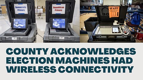 County Acknowledges Election Machines Had Wireless Connectivity