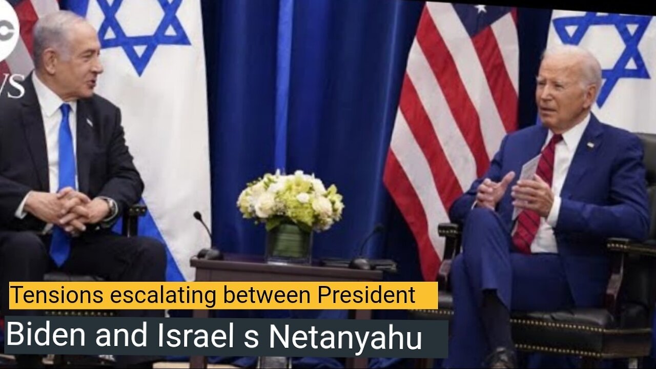 Tensions escalating between President Biden and Israel s Netanyahu