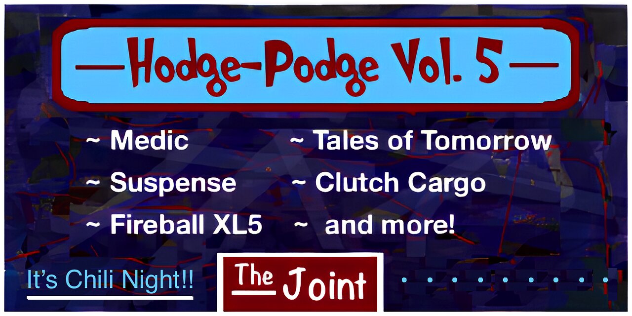 The Joint ☛ It's Hodge-Podge #5 and Chili Nite! Everything from Suspense to Fireball XL5. Come on in